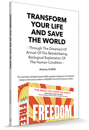 Transform Your Life by Jeremy Griffith - World Transformation Movement image Transform Your Life and Save the World book cover - publication by Jeremy Griffith freely available from the World Transformation Movement